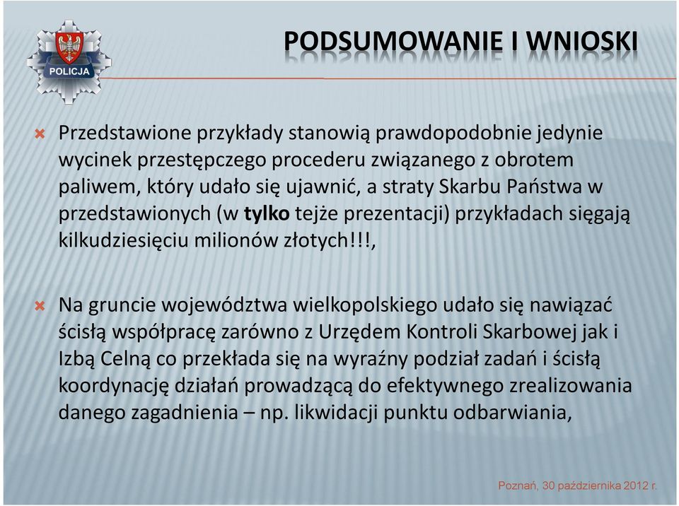 !!, Na gruncie województwa wielkopolskiego udało się nawiązać ścisłą współpracę zarówno z Urzędem Kontroli Skarbowej jak i Izbą Celną co przekłada