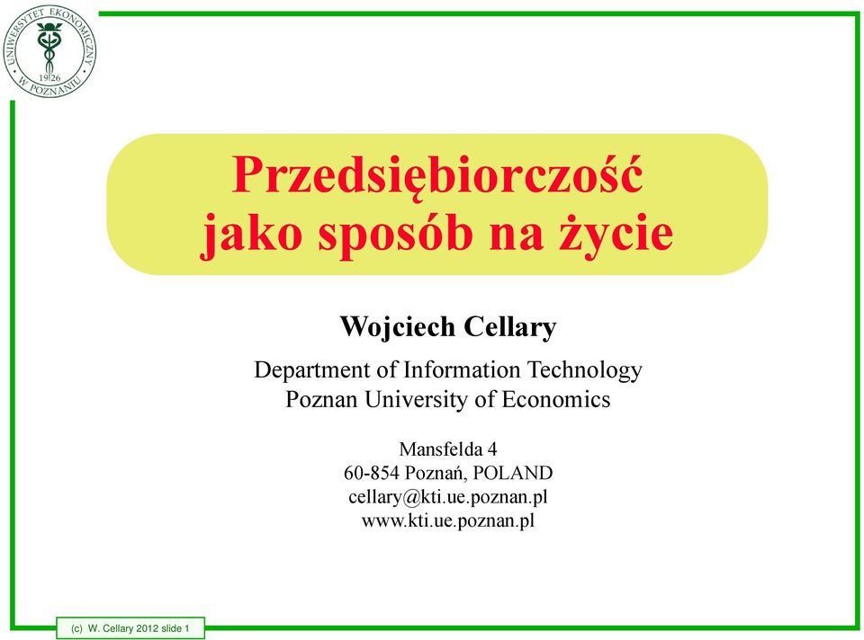 Economics Mansfelda 4 60-854 Poznań, POLAND cellary@kti.