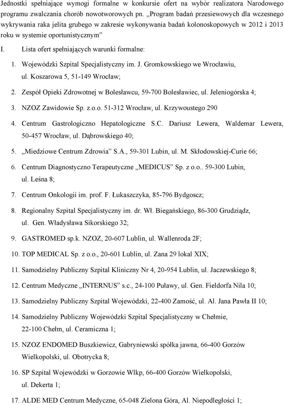 Lista ofert spełniających warunki formalne: 1. Wojewódzki Szpital Specjalistyczny im. J. Gromkowskiego we Wrocławiu, ul. Koszarowa 5, 51-149 Wrocław; 2.