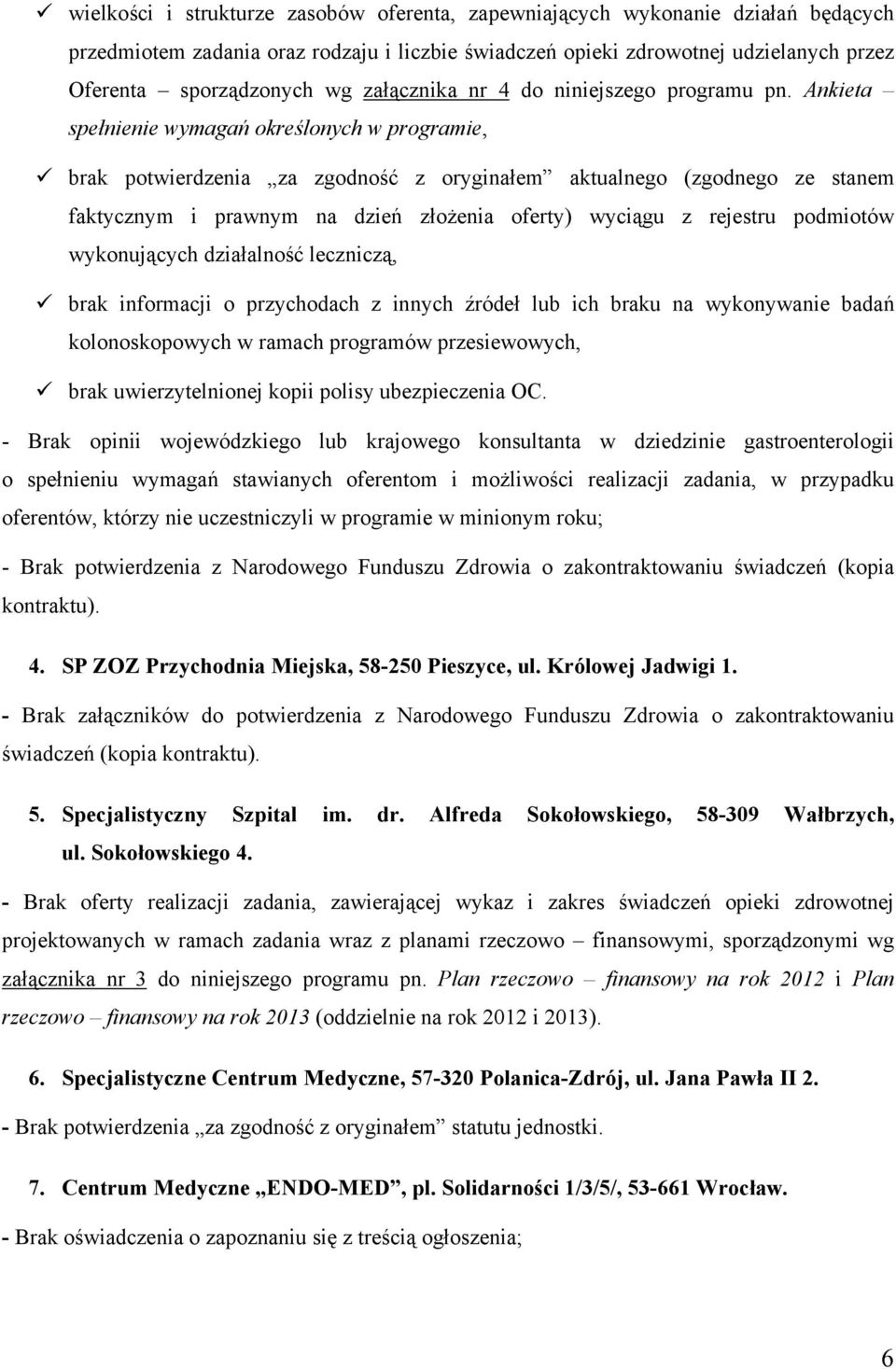 Ankieta spełnienie wymagań określonych w programie, brak potwierdzenia za zgodność z oryginałem aktualnego (zgodnego ze stanem faktycznym i prawnym na dzień złożenia oferty) wyciągu z rejestru