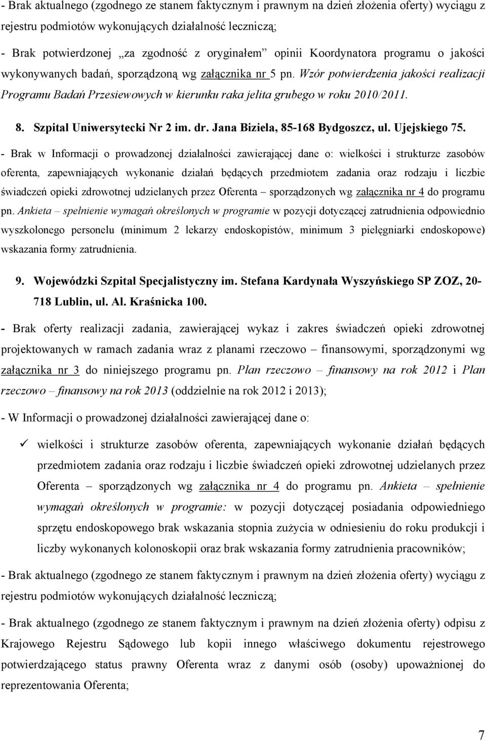 Wzór potwierdzenia jakości realizacji Programu Badań Przesiewowych w kierunku raka jelita grubego w roku 2010/2011. 8. Szpital Uniwersytecki Nr 2 im. dr. Jana Biziela, 85-168 Bydgoszcz, ul.