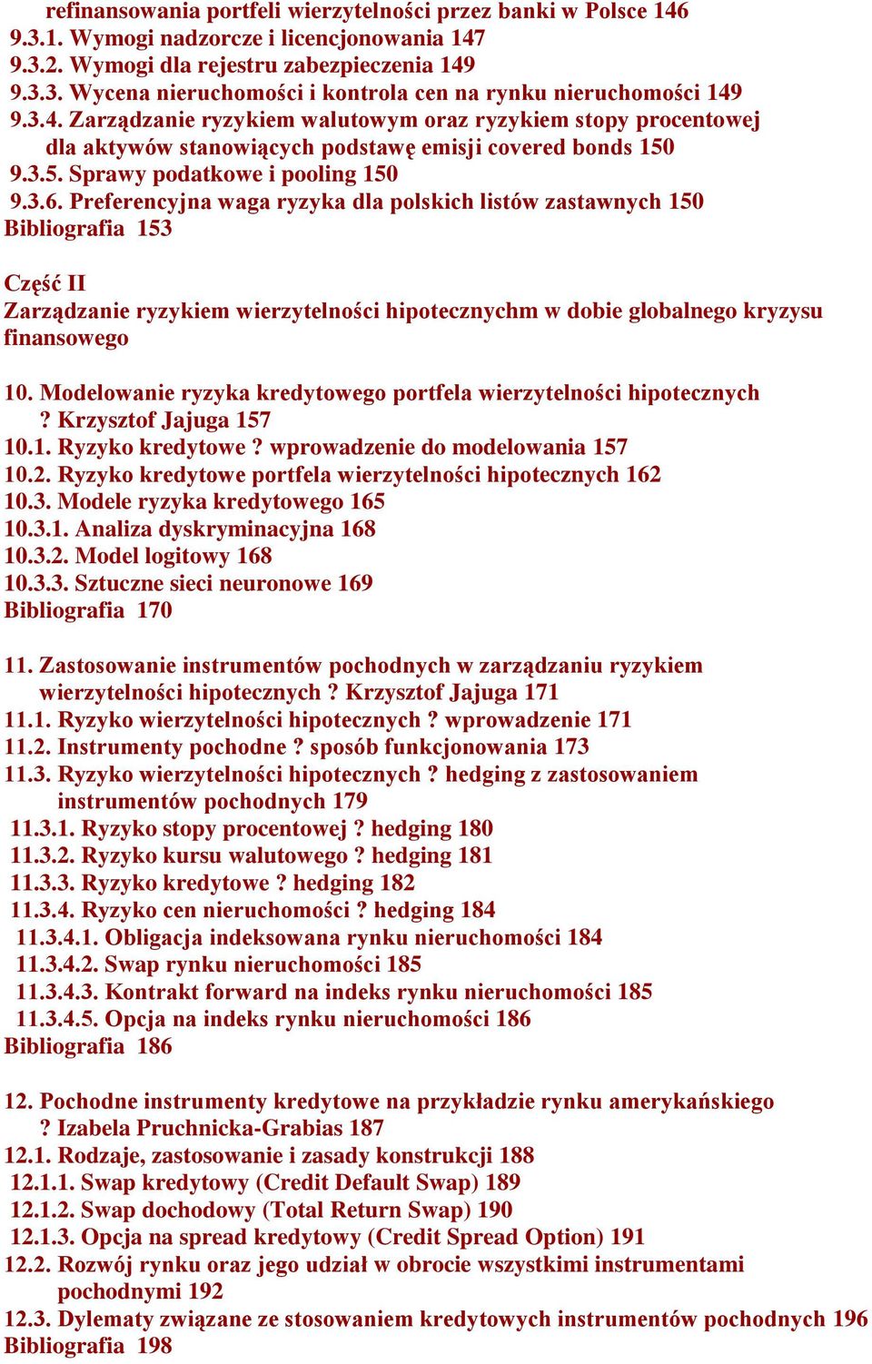 Preferencyjna waga ryzyka dla polskich listów zastawnych 150 Bibliografia 153 Część II Zarządzanie ryzykiem wierzytelności hipotecznychm w dobie globalnego kryzysu finansowego 10.