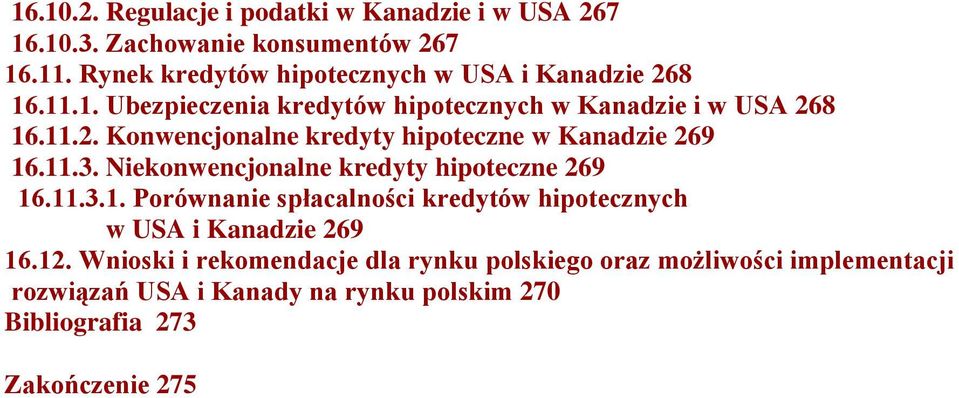 11.3. Niekonwencjonalne kredyty hipoteczne 269 16.11.3.1. Porównanie spłacalności kredytów hipotecznych w USA i Kanadzie 269 16.12.