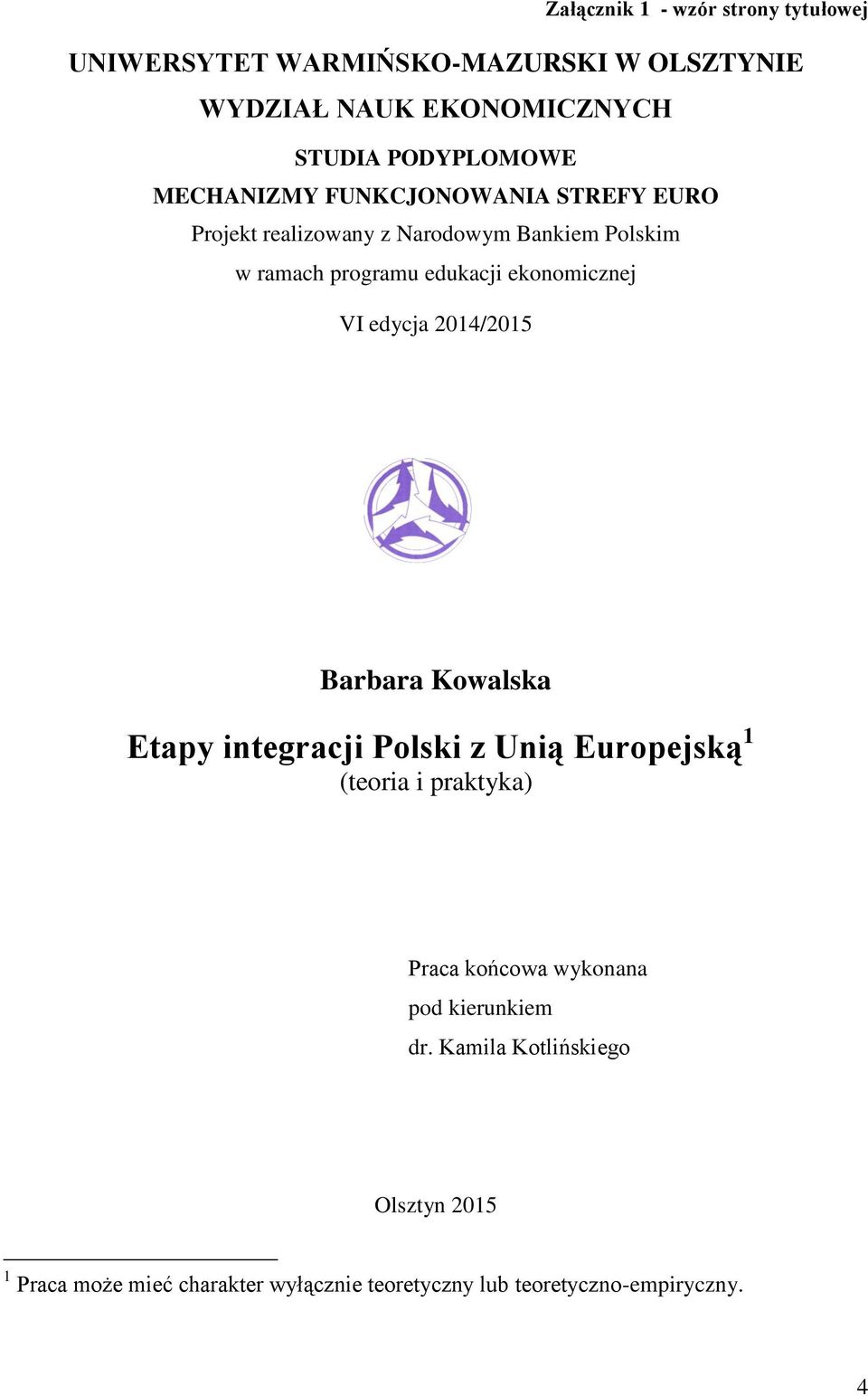 VI edycja 2014/2015 Barbara Kowalska Etapy integracji Polski z Unią Europejską 1 (teoria i praktyka) Praca końcowa wykonana