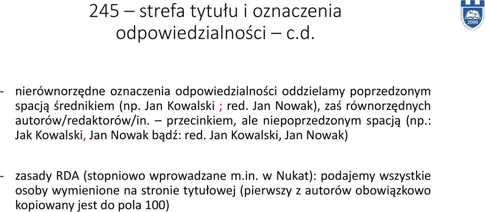 Jan Kowalski ; red. Jan Nowak), zaś rów orzęd y h autorów/redaktorów/in. przecinkiem, ale niepoprzedzonym spa ją (np.