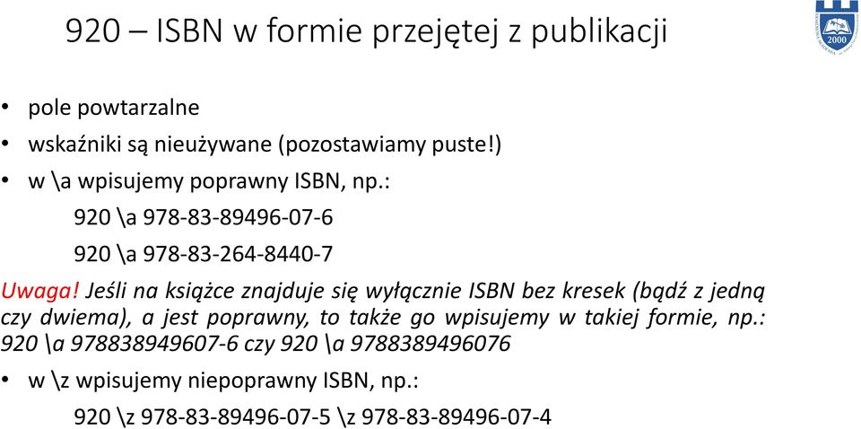 Jeśli na książ e znajduje się wyłą z ie ISBN bez kresek ądź z jed ą czy dwiema), a jest poprawny, to także go