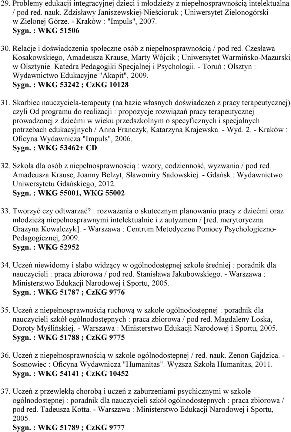 Czesława Kosakowskiego, Amadeusza Krause, Marty Wójcik ; Uniwersytet Warmińsko-Mazurski w Olsztynie. Katedra Pedagogiki Specjalnej i Psychologii.