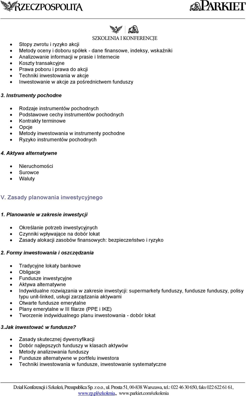 Instrumenty pochodne Rodzaje instrumentów pochodnych Podstawowe cechy instrumentów pochodnych Kontrakty terminowe Opcje Metody inwestowania w instrumenty pochodne Ryzyko instrumentów pochodnych 4.