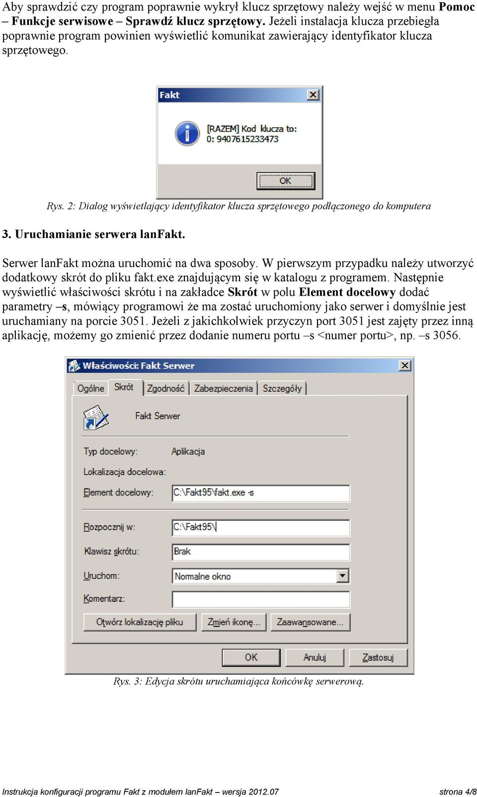2: Dialog wyświetlający identyfikator klucza sprzętowego podłączonego do komputera 3. Uruchamianie serwera lanfakt. Serwer lanfakt można uruchomić na dwa sposoby.