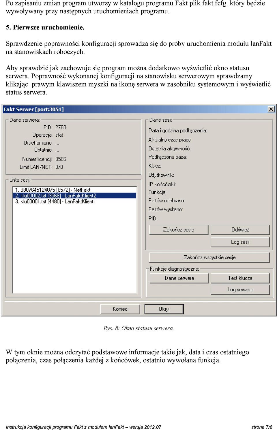 Aby sprawdzić jak zachowuje się program można dodatkowo wyświetlić okno statusu serwera.