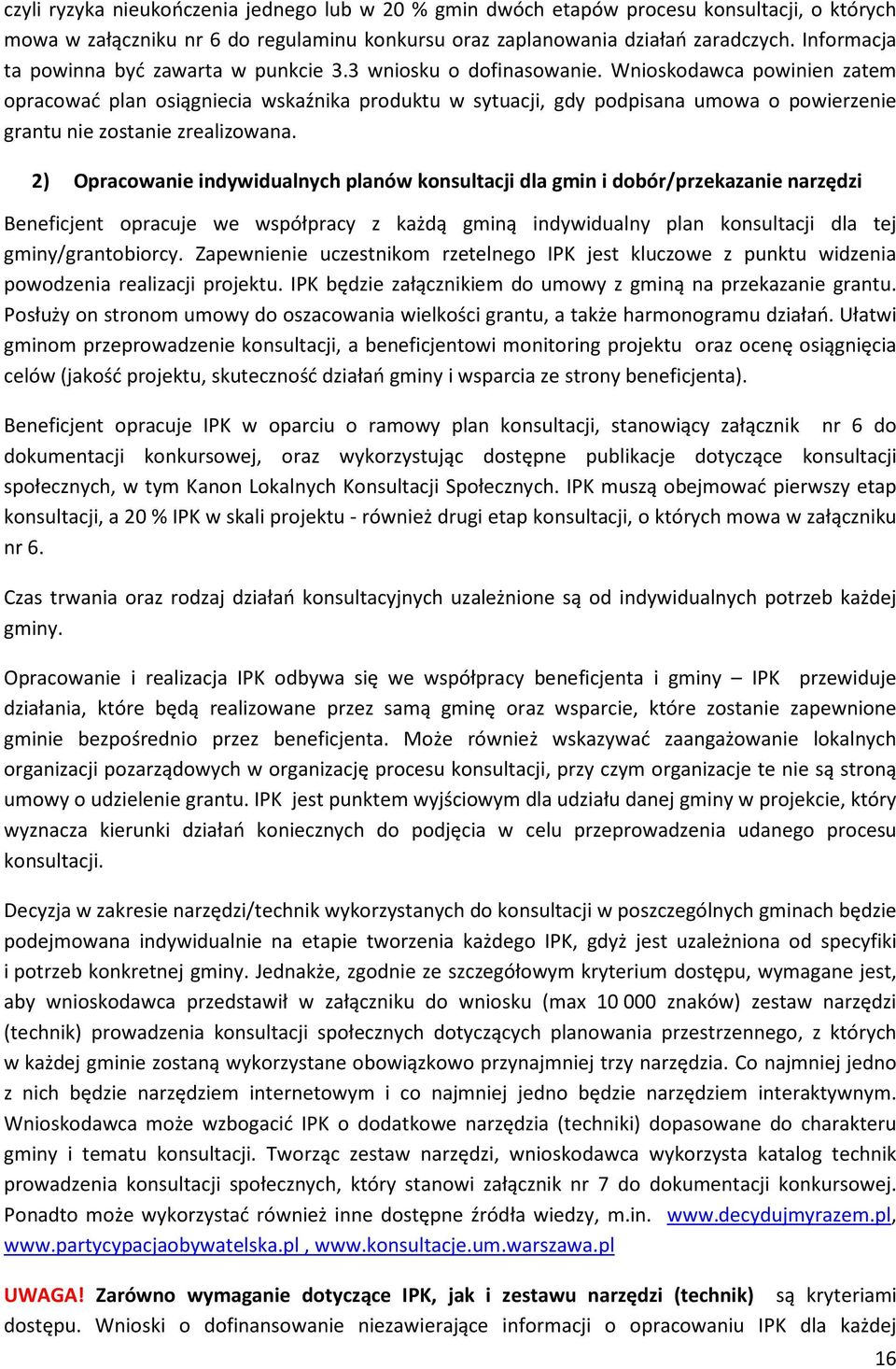 Wnioskodawca powinien zatem opracować plan osiągniecia wskaźnika produktu w sytuacji, gdy podpisana umowa o powierzenie grantu nie zostanie zrealizowana.
