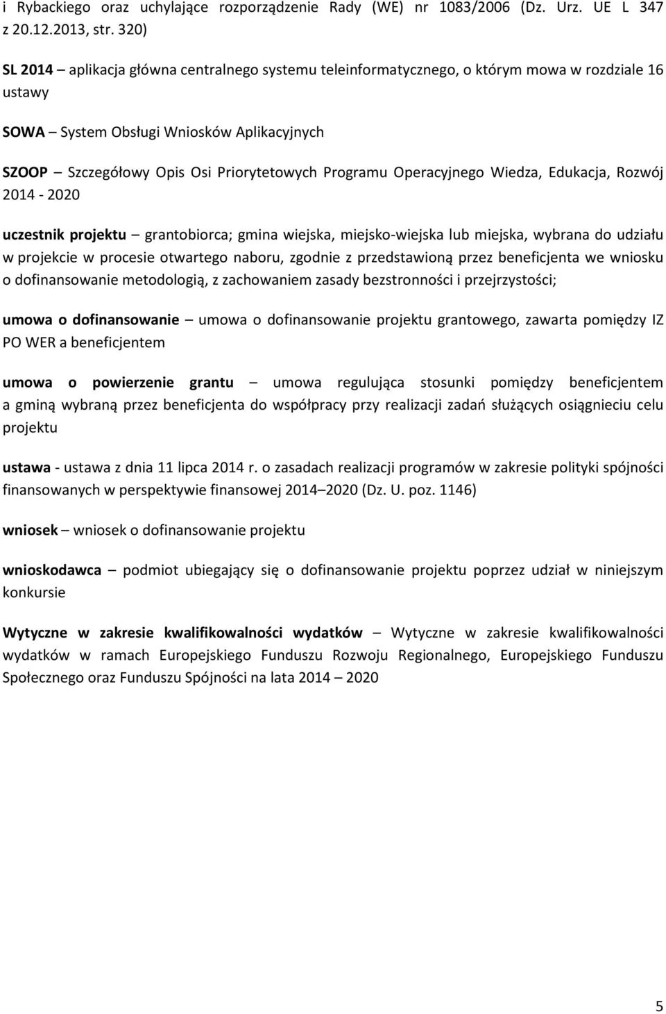 Programu Operacyjnego Wiedza, Edukacja, Rozwój 2014-2020 uczestnik projektu grantobiorca; gmina wiejska, miejsko-wiejska lub miejska, wybrana do udziału w projekcie w procesie otwartego naboru,