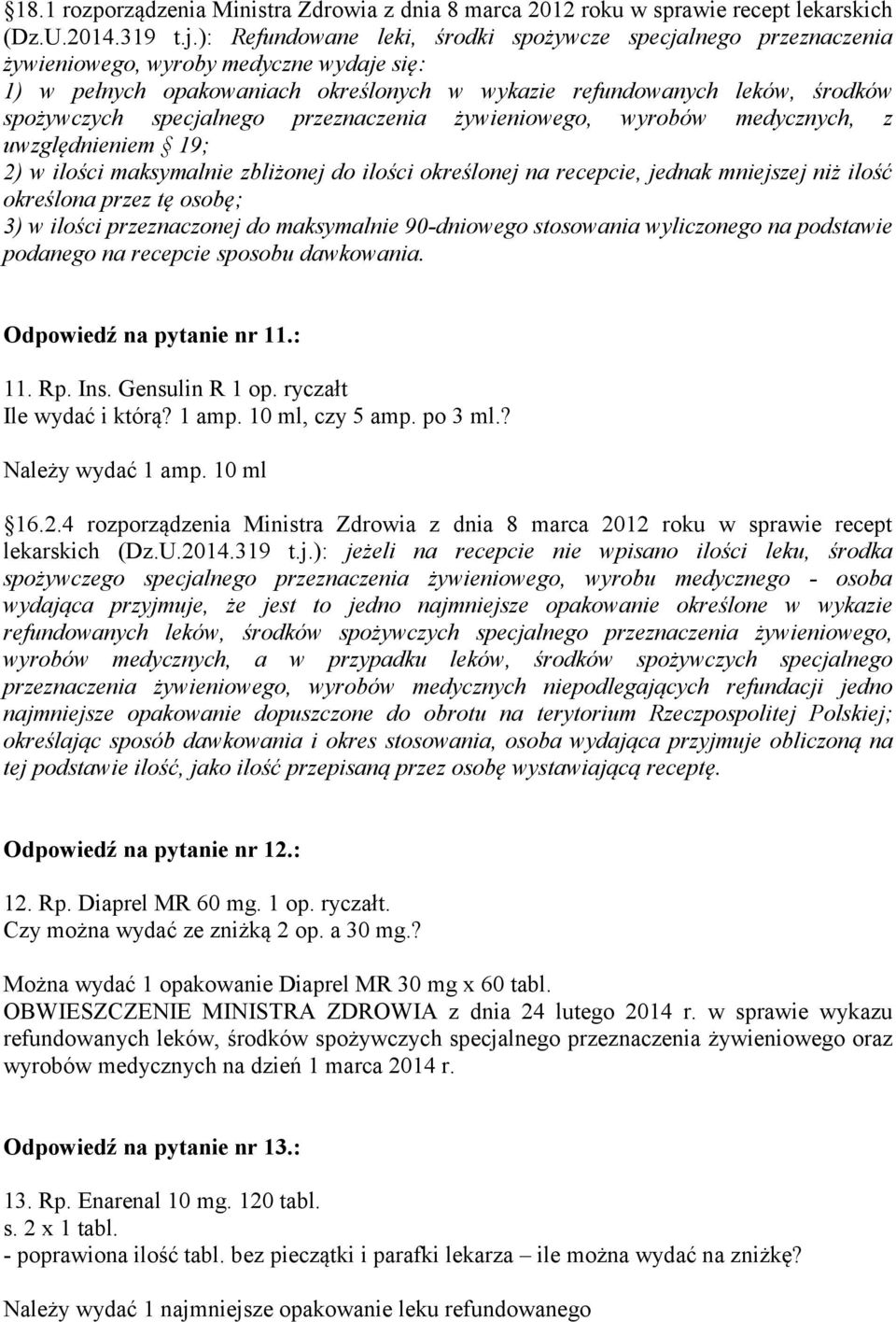 specjalnego przeznaczenia żywieniowego, wyrobów medycznych, z uwzględnieniem 19; 2) w ilości maksymalnie zbliżonej do ilości określonej na recepcie, jednak mniejszej niż ilość określona przez tę