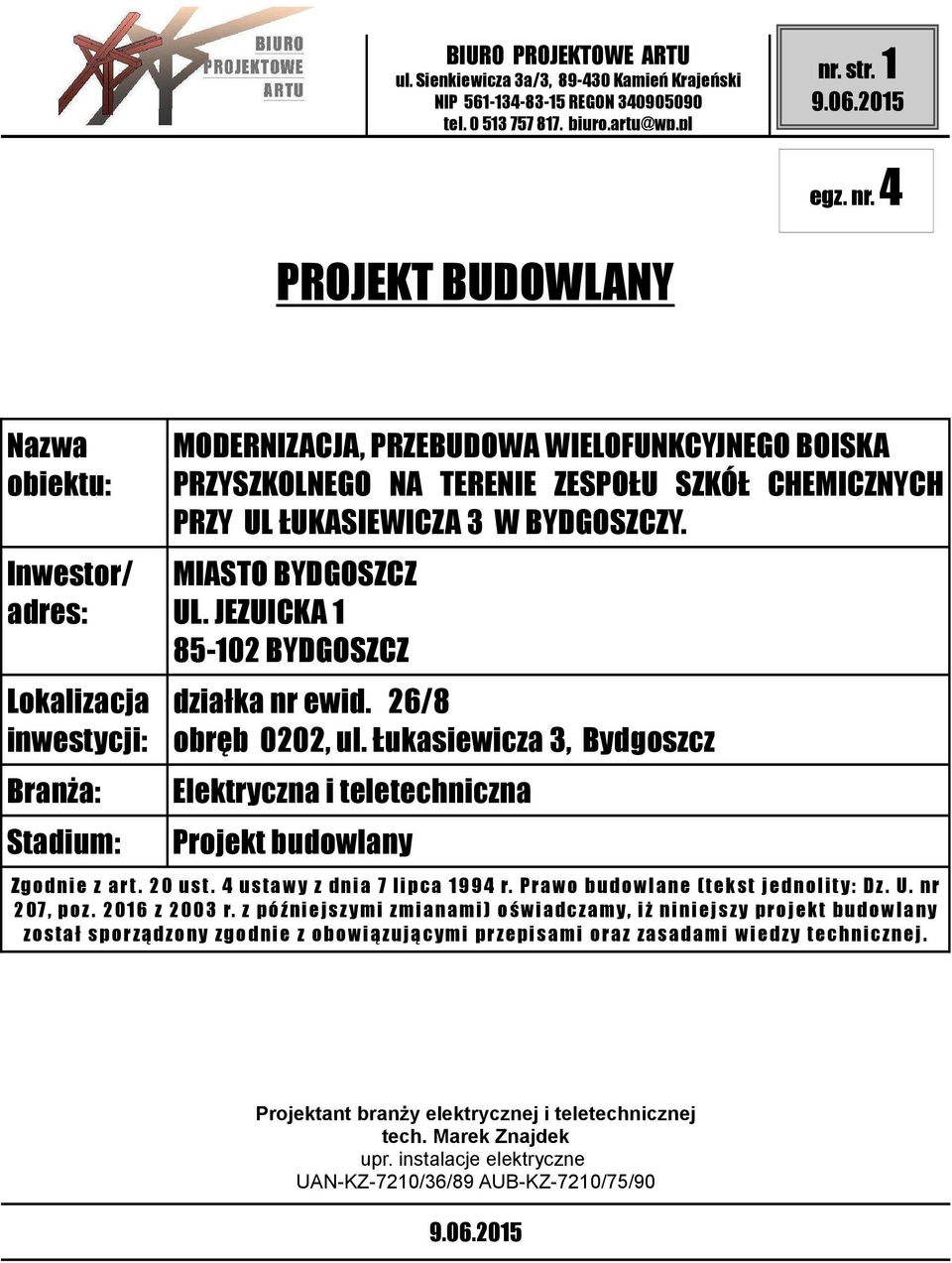 4 PROJEKT BUDOWLANY Nazwa obiektu: Inwestor/ adres: Lokalizacja inwestycji: Branża: Stadium: MODERNIZACJA, PRZEBUDOWA WIELOFUNKCYJNEGO BOISKA PRZYSZKOLNEGO NA TERENIE ZESPOŁU SZKÓŁ CHEMICZNYCH PRZY