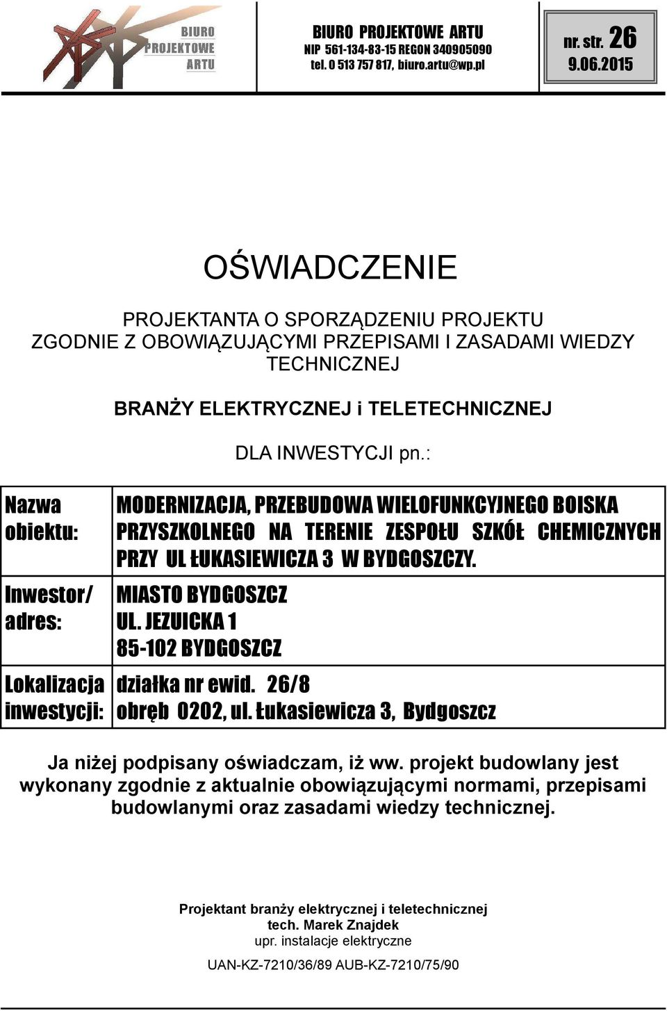 MIASTO BYDGOSZCZ UL. JEZUICKA 1 85-102 BYDGOSZCZ działka nr ewid. 26/8 obręb 0202, ul. Łukasiewicza 3, Bydgoszcz Ja niżej podpisany oświadczam, iż ww.