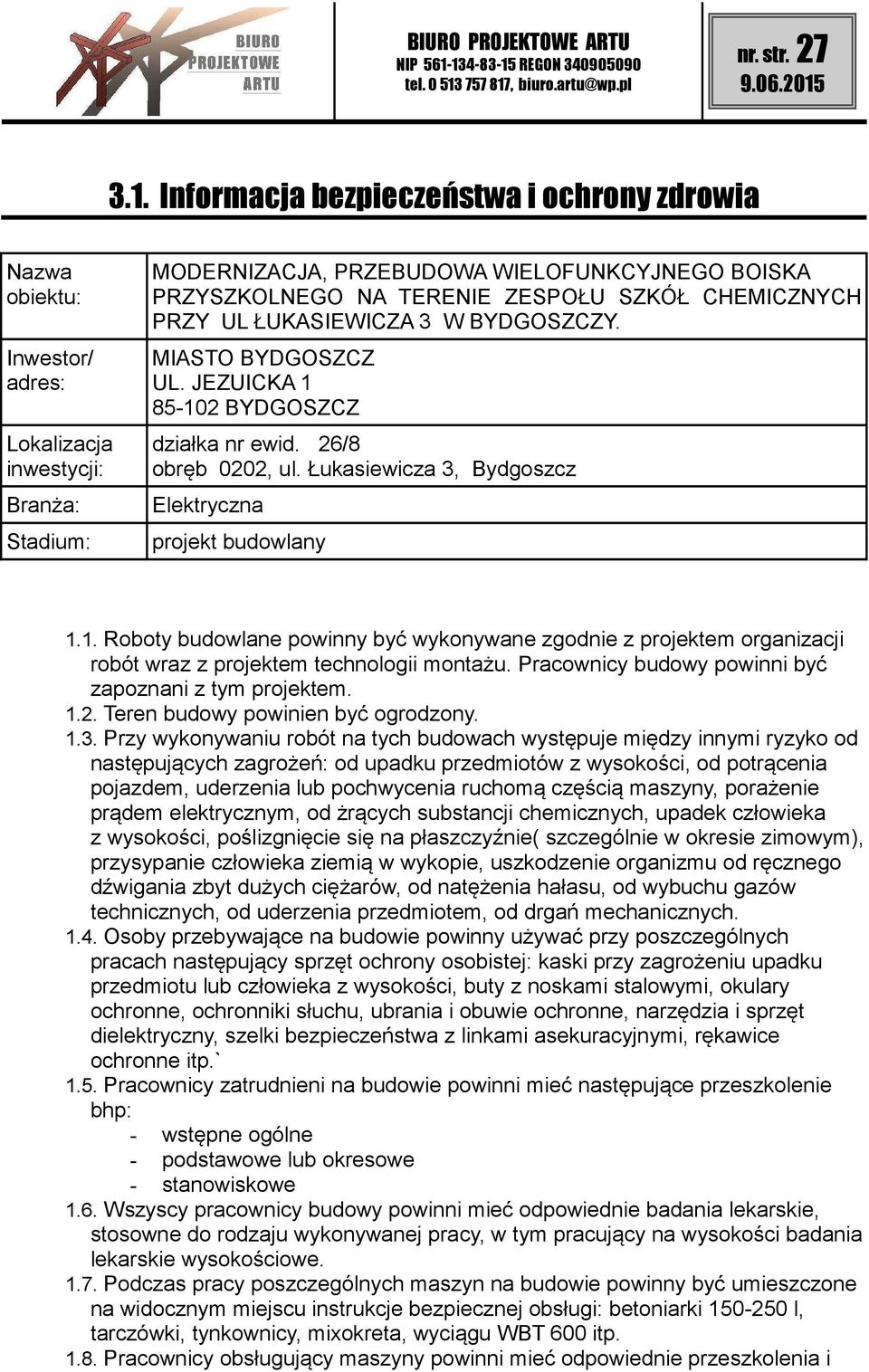 SZKÓŁ CHEMICZNYCH PRZY UL ŁUKASIEWICZA 3 W BYDGOSZCZY. MIASTO BYDGOSZCZ UL. JEZUICKA 1 85-102 BYDGOSZCZ działka nr ewid. 26/8 obręb 0202, ul. Łukasiewicza 3, Bydgoszcz Elektryczna projekt budowlany 1.