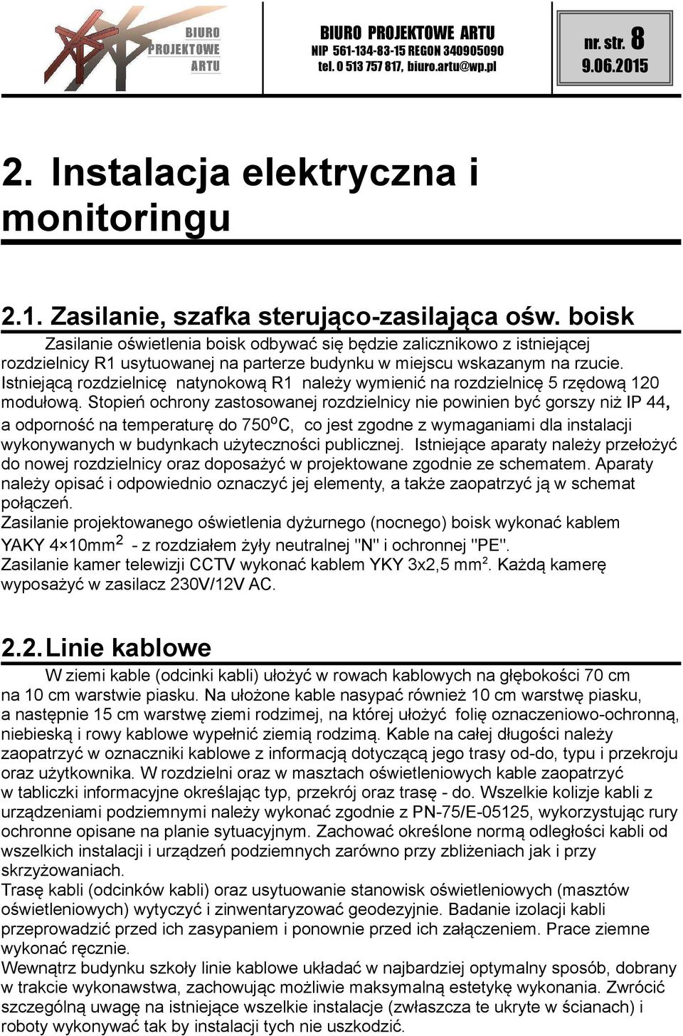 Istniejącą rozdzielnicę natynokową R1 należy wymienić na rozdzielnicę 5 rzędową 120 modułową.