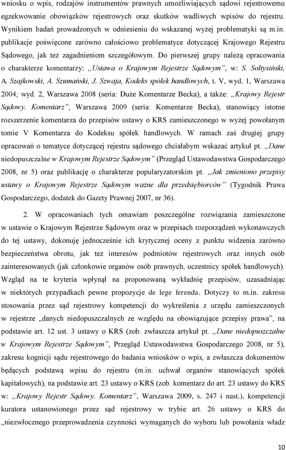 publikacje poświęcone zarówno całościowo problematyce dotyczącej Krajowego Rejestru Sądowego, jak też zagadnieniom szczegółowym.