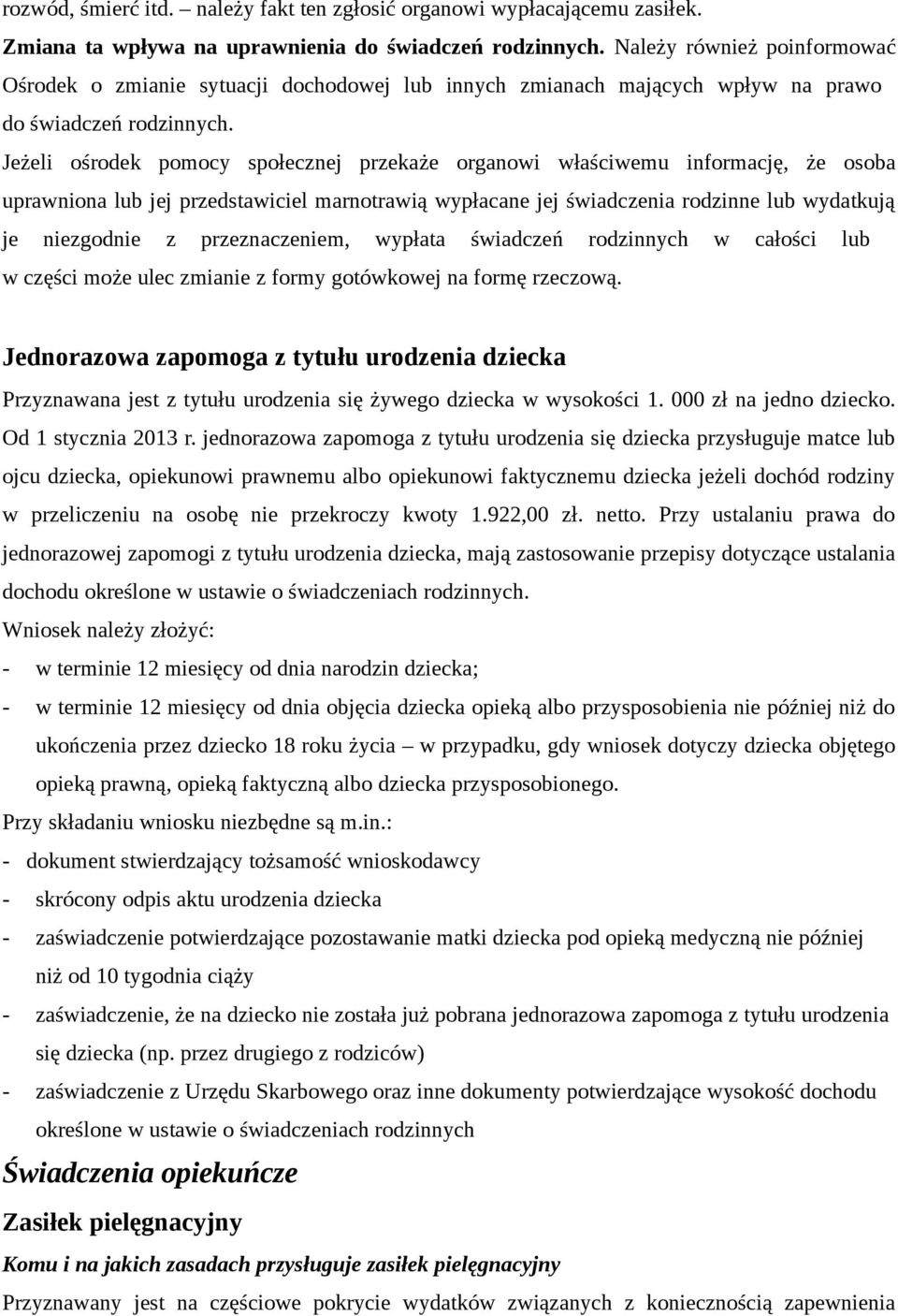 Jeżeli ośrodek pomocy społecznej przekaże organowi właściwemu informację, że osoba uprawniona lub jej przedstawiciel marnotrawią wypłacane jej świadczenia rodzinne lub wydatkują je niezgodnie z