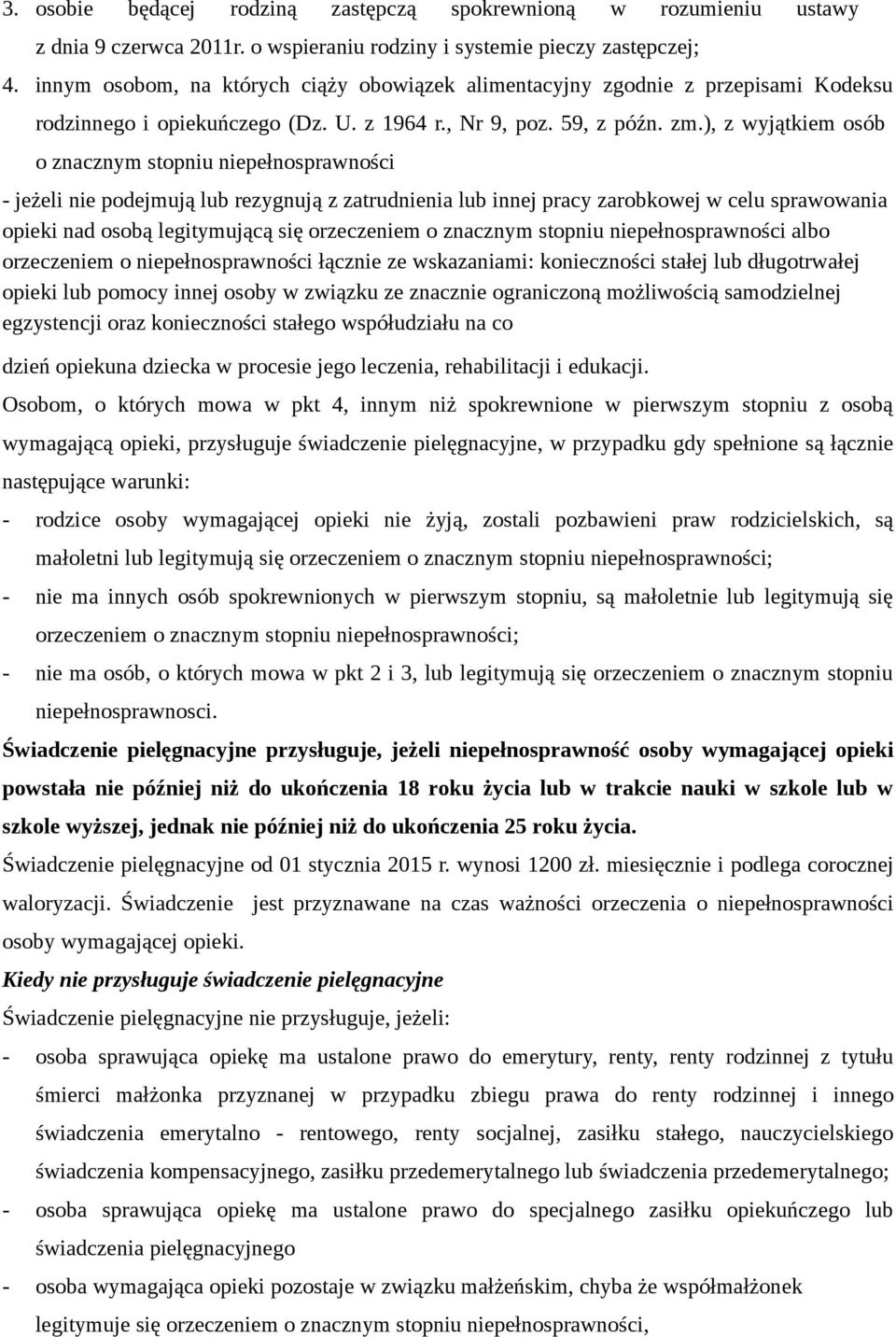 ), z wyjątkiem osób o znacznym stopniu niepełnosprawności - jeżeli nie podejmują lub rezygnują z zatrudnienia lub innej pracy zarobkowej w celu sprawowania opieki nad osobą legitymującą się