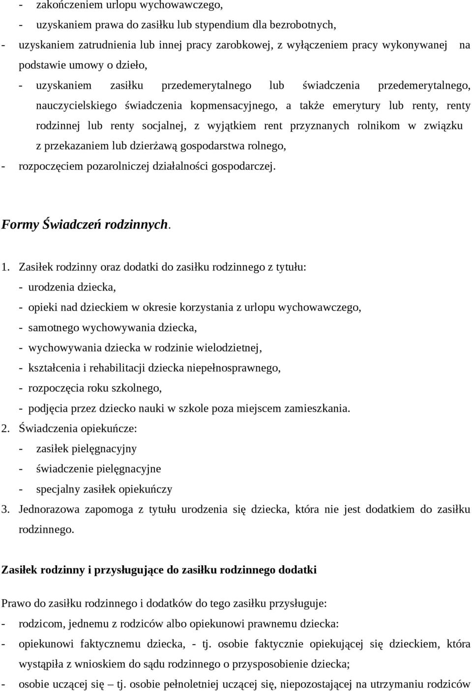 socjalnej, z wyjątkiem rent przyznanych rolnikom w związku z przekazaniem lub dzierżawą gospodarstwa rolnego, - rozpoczęciem pozarolniczej działalności gospodarczej. Formy Świadczeń rodzinnych. 1.