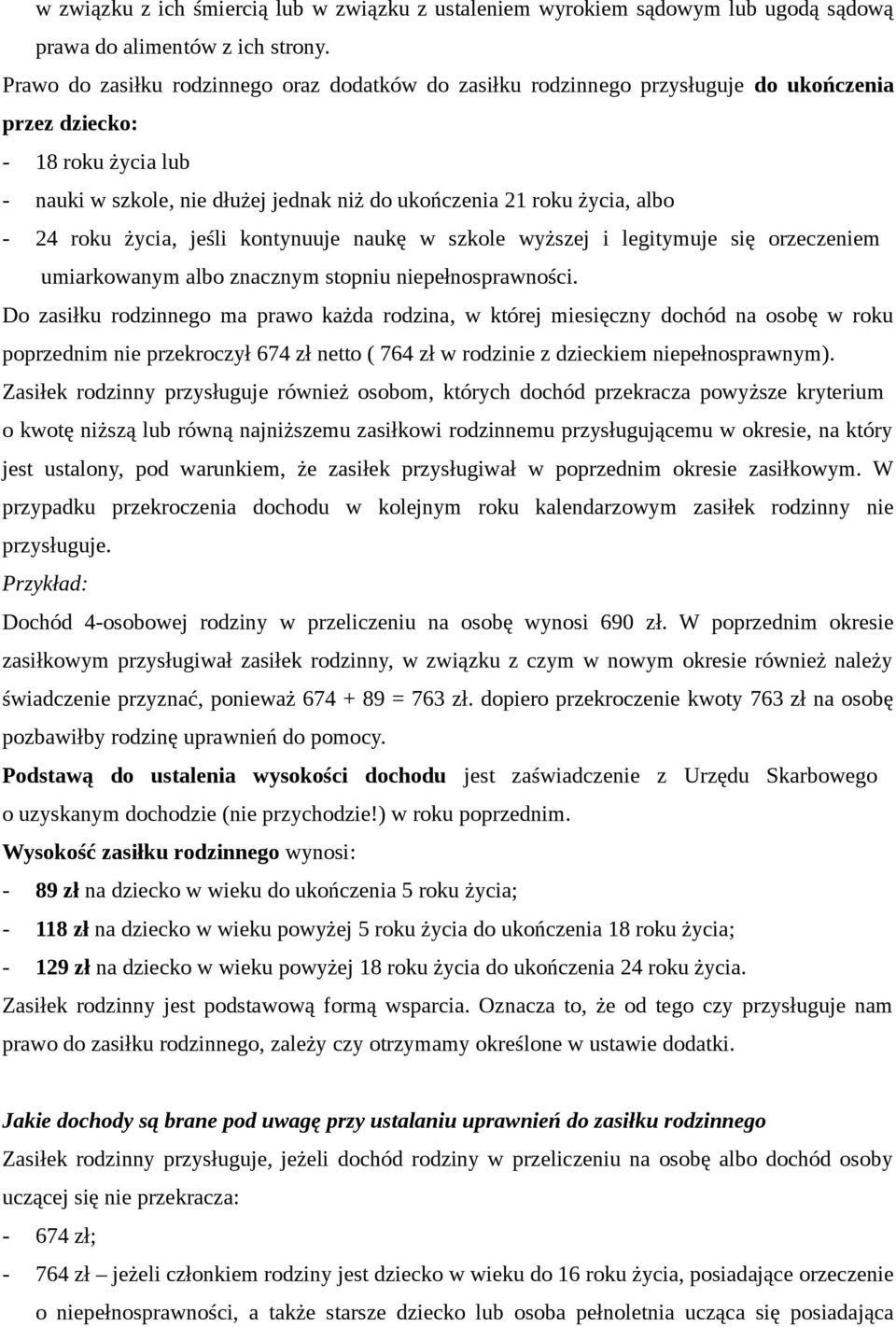 - 24 roku życia, jeśli kontynuuje naukę w szkole wyższej i legitymuje się orzeczeniem umiarkowanym albo znacznym stopniu niepełnosprawności.