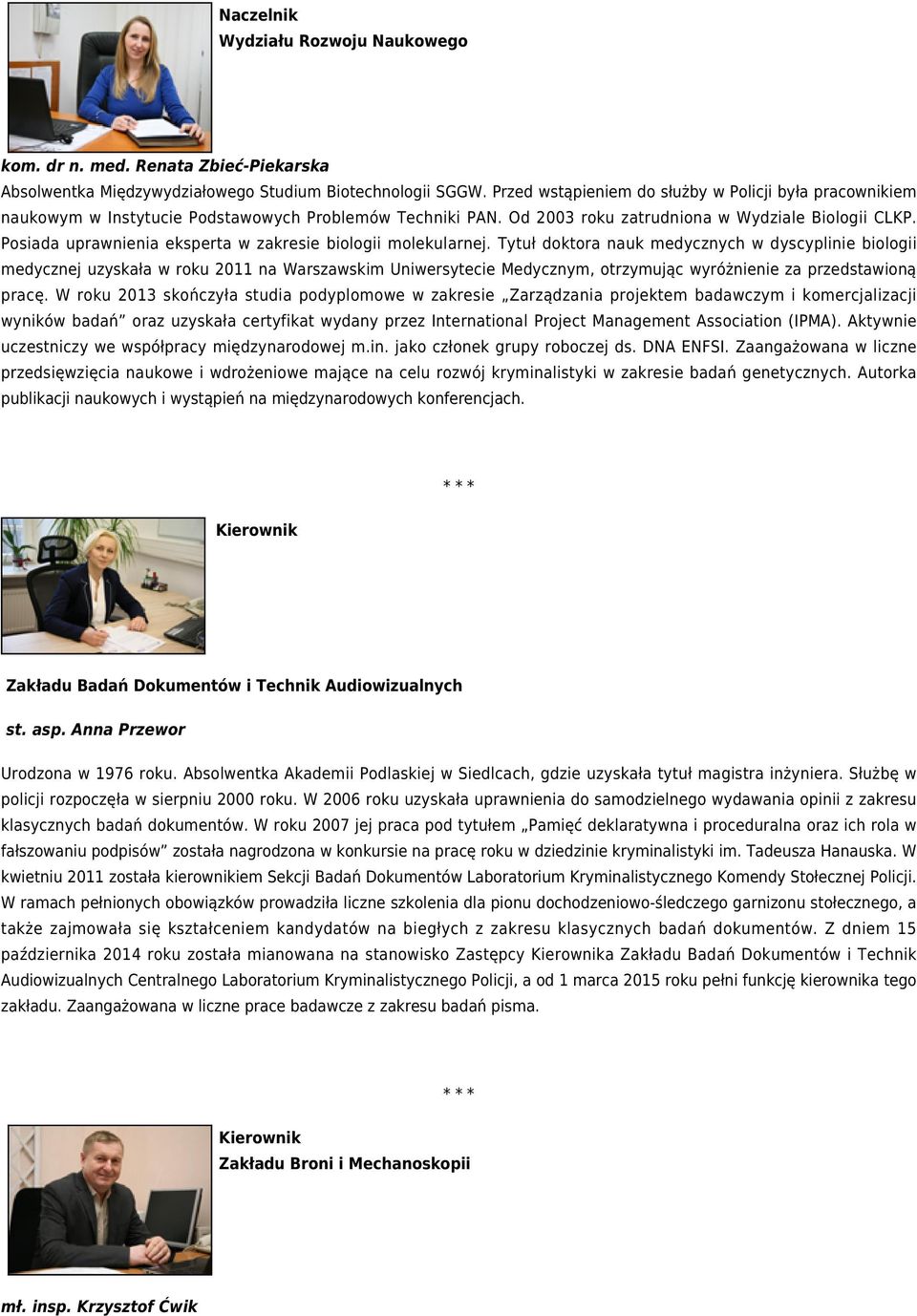 Posiada uprawnienia eksperta w zakresie biologii molekularnej.