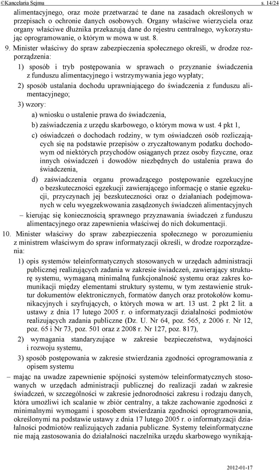 Minister właściwy do spraw zabezpieczenia społecznego określi, w drodze rozporządzenia: 1) sposób i tryb postępowania w sprawach o przyznanie świadczenia z funduszu alimentacyjnego i wstrzymywania