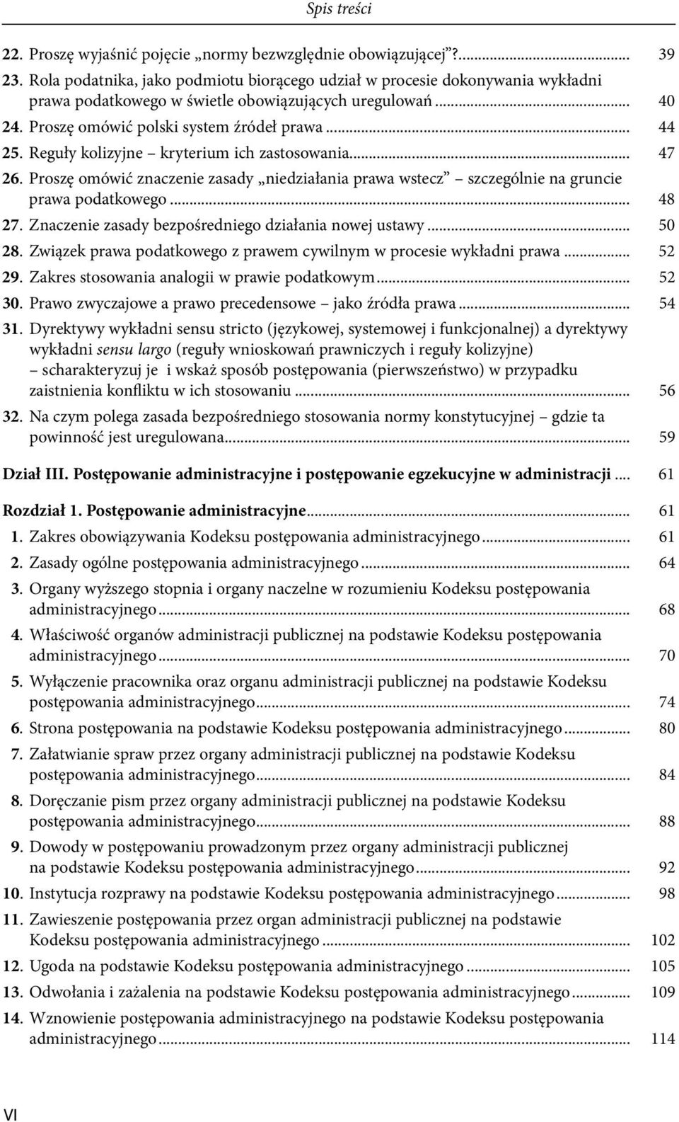 Reguły kolizyjne kryterium ich zastosowania... 47 26. Proszę omówić znaczenie zasady niedziałania prawa wstecz szczególnie na gruncie prawa podatkowego... 48 27.