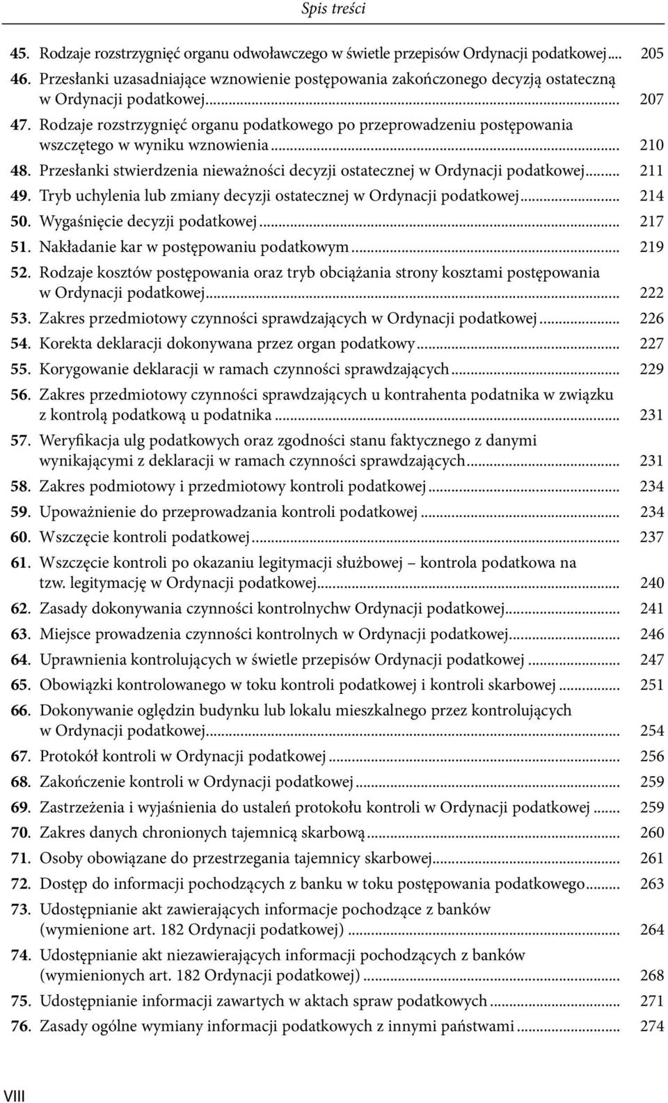 Rodzaje rozstrzygnięć organu podatkowego po przeprowadzeniu postępowania wszczętego w wyniku wznowienia... 210 48. Przesłanki stwierdzenia nieważności decyzji ostatecznej w Ordynacji podatkowej.