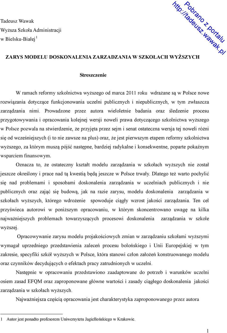 Prowadzone przez autora wieloletnie badania oraz śledzenie procesu przygotowywania i opracowania kolejnej wersji noweli prawa dotyczącego szkolnictwa wyższego w Polsce pozwala na stwierdzenie, że