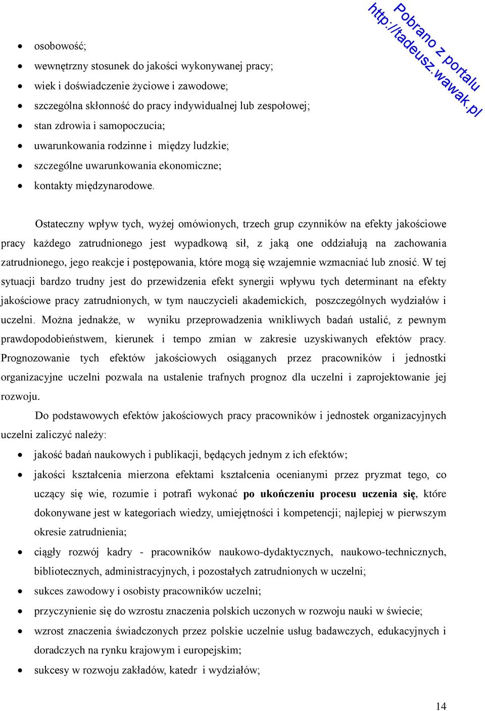 Ostateczny wpływ tych, wyżej omówionych, trzech grup czynników na efekty jakościowe pracy każdego zatrudnionego jest wypadkową sił, z jaką one oddziałują na zachowania zatrudnionego, jego reakcje i