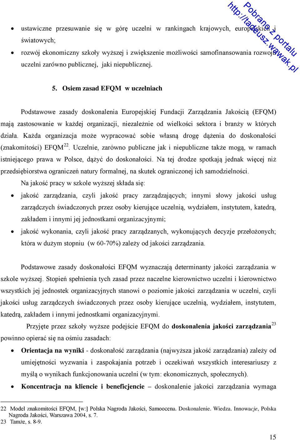 Osiem zasad EFQM w uczelniach Podstawowe zasady doskonalenia Europejskiej Fundacji Zarządzania Jakością (EFQM) mają zastosowanie w każdej organizacji, niezależnie od wielkości sektora i branży w