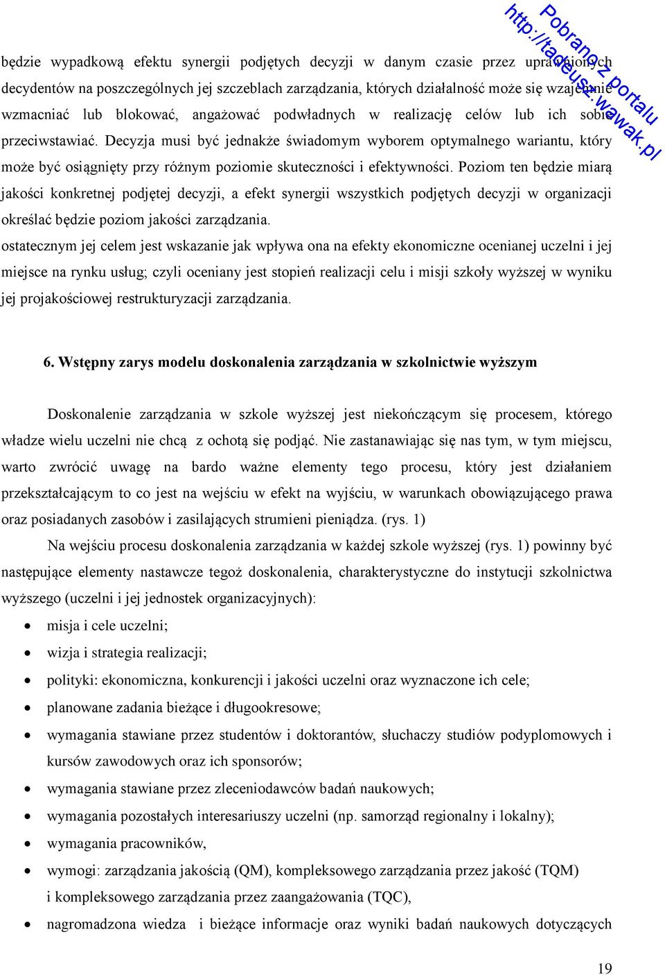 Decyzja musi być jednakże świadomym wyborem optymalnego wariantu, który może być osiągnięty przy różnym poziomie skuteczności i efektywności.