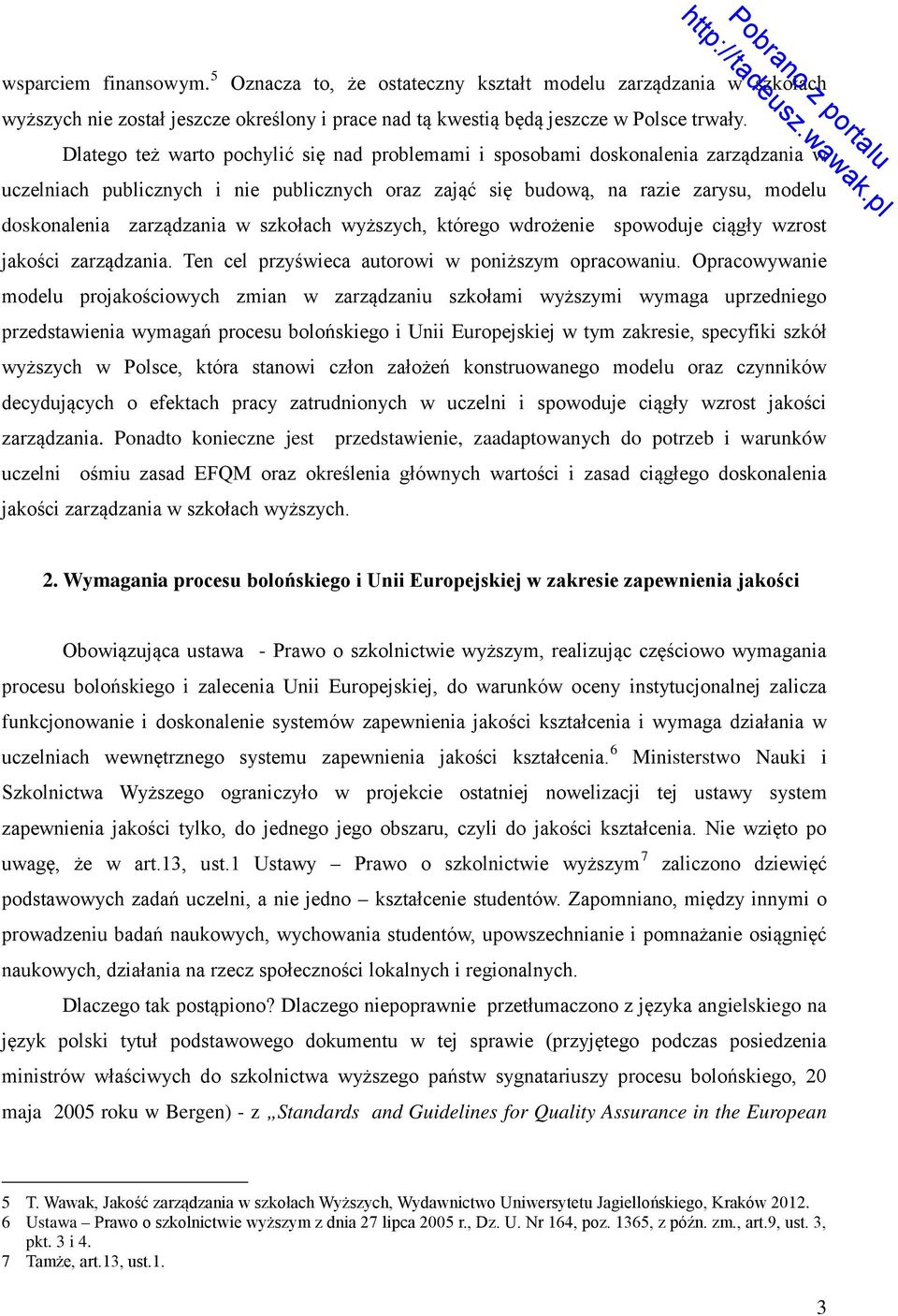szkołach wyższych, którego wdrożenie spowoduje ciągły wzrost jakości zarządzania. Ten cel przyświeca autorowi w poniższym opracowaniu.
