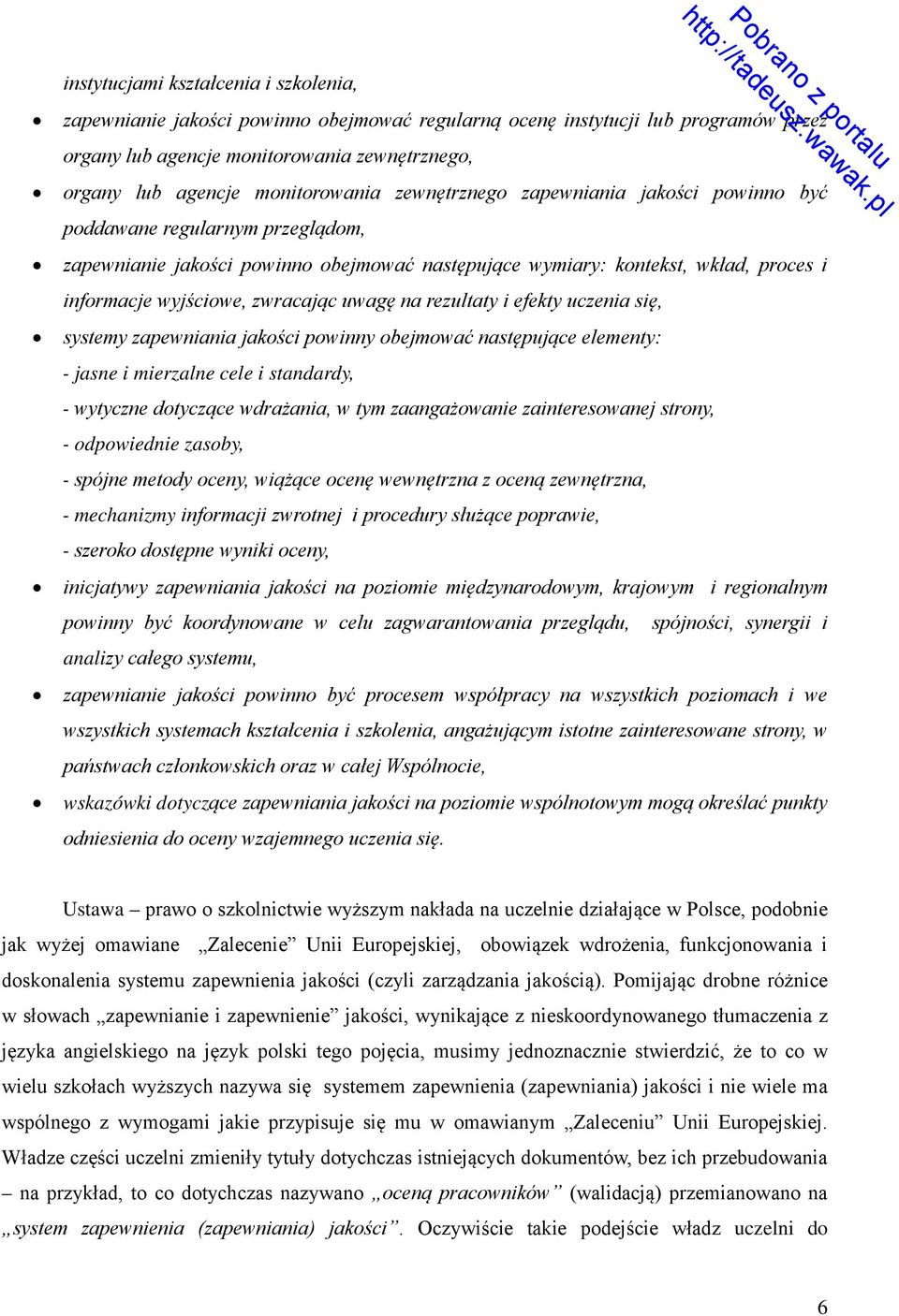 zwracając uwagę na rezultaty i efekty uczenia się, systemy zapewniania jakości powinny obejmować następujące elementy: - jasne i mierzalne cele i standardy, - wytyczne dotyczące wdrażania, w tym