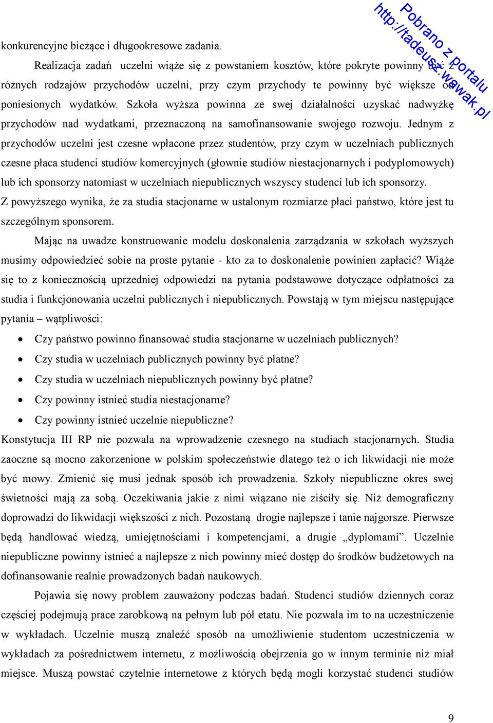 Szkoła wyższa powinna ze swej działalności uzyskać nadwyżkę przychodów nad wydatkami, przeznaczoną na samofinansowanie swojego rozwoju.