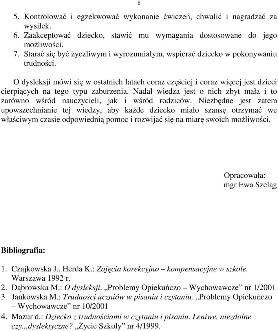 Nadal wiedza jest o nich zbyt mała i to zarówno wśród nauczycieli, jak i wśród rodziców.