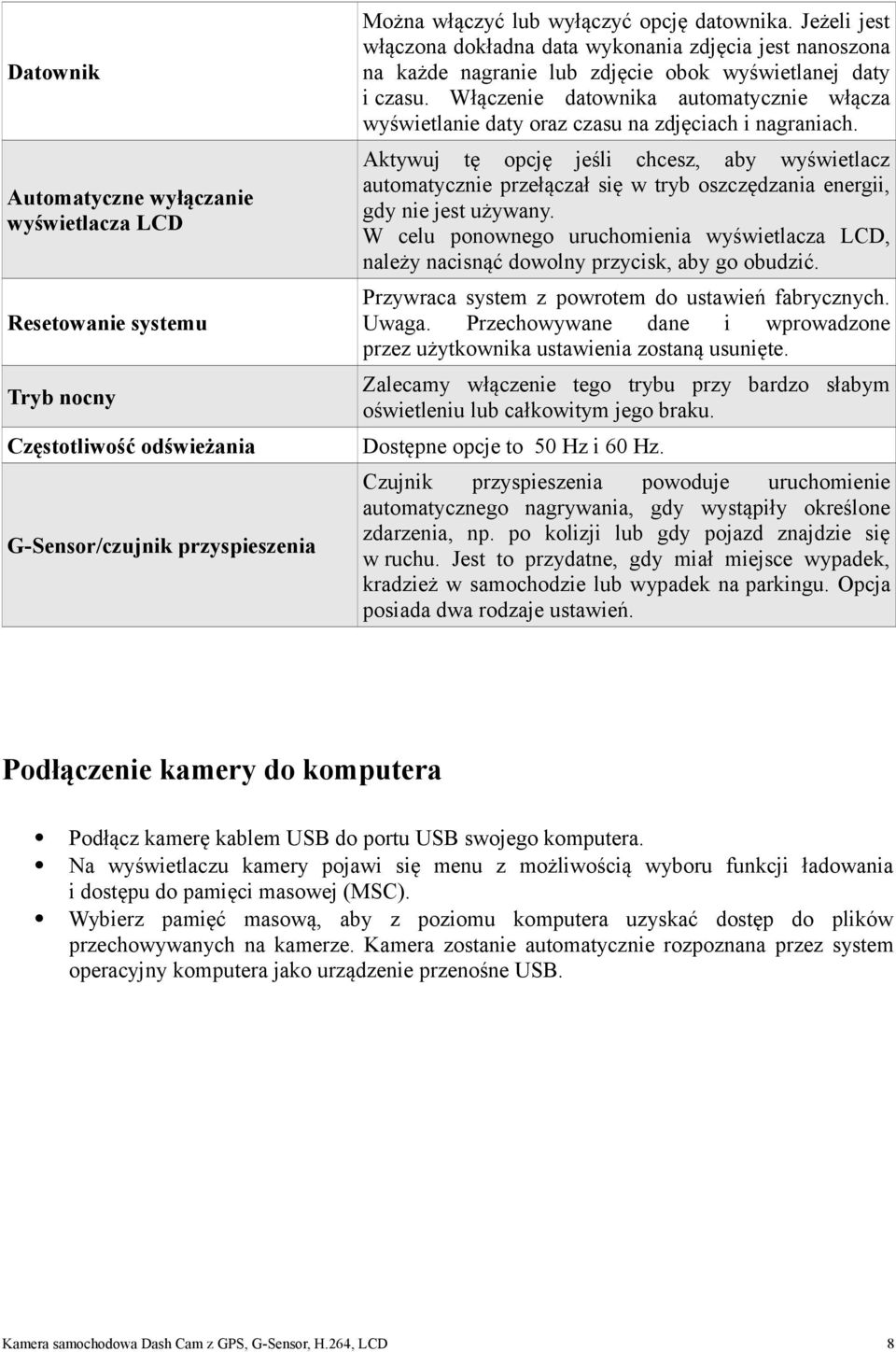 Włączenie datownika automatycznie włącza wyświetlanie daty oraz czasu na zdjęciach i nagraniach.