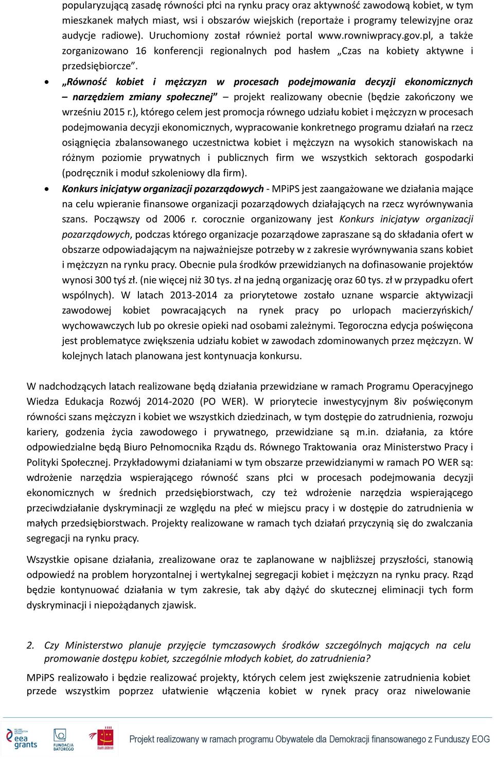 Równość kobiet i mężczyzn w procesach podejmowania decyzji ekonomicznych narzędziem zmiany społecznej projekt realizowany obecnie (będzie zakończony we wrześniu 2015 r.