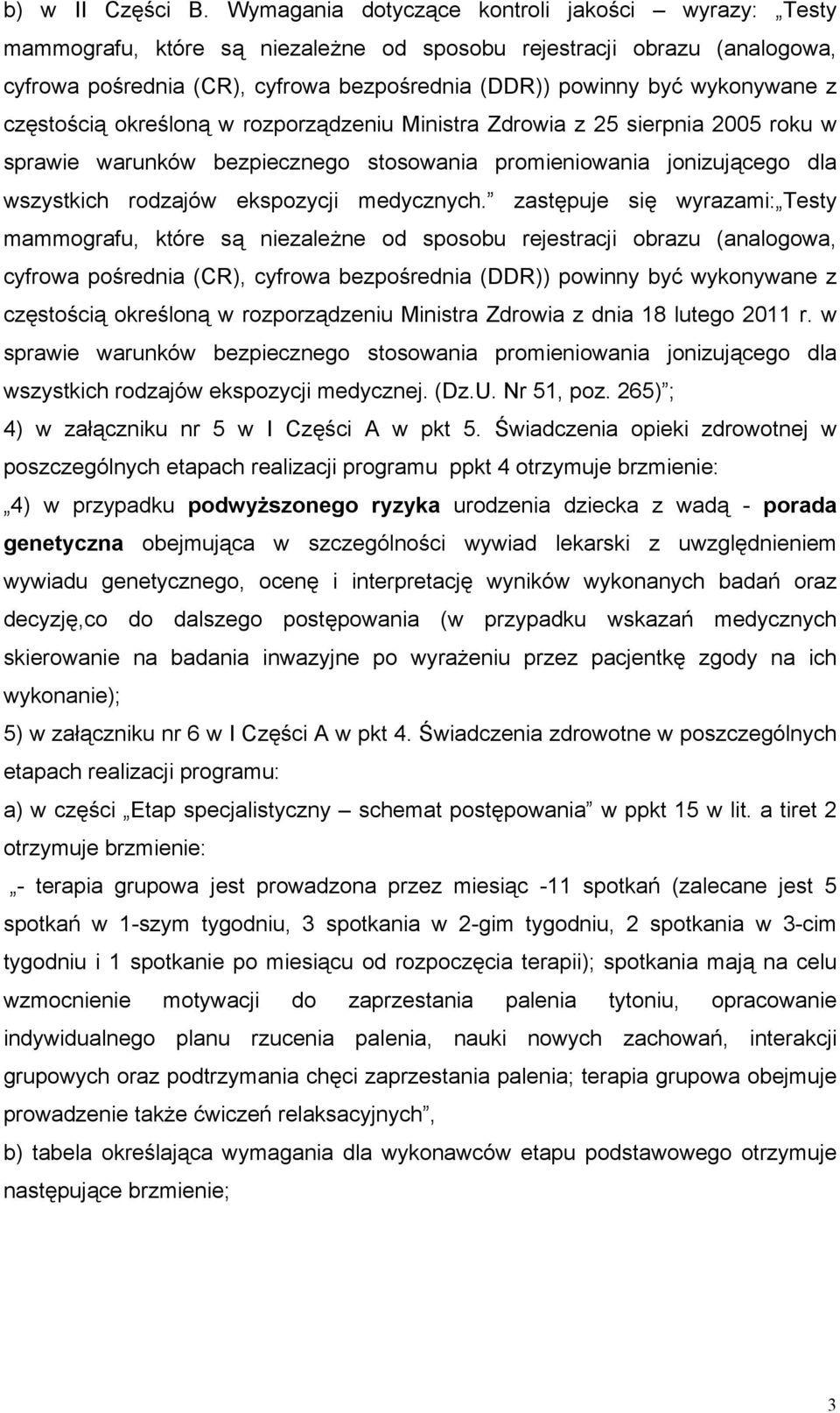 z częstością określoną w rozporządzeniu Ministra Zdrowia z 25 sierpnia 2005 roku w sprawie warunków bezpiecznego stosowania promieniowania jonizującego dla wszystkich rodzajów ekspozycji medycznych.