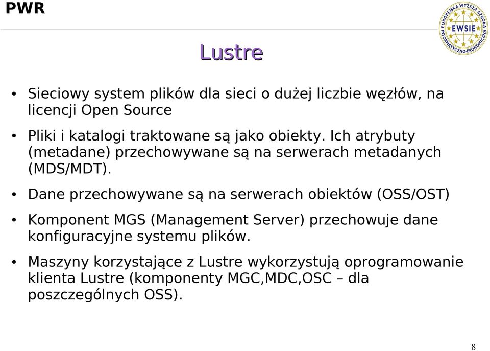 Dane przechowywane są na serwerach obiektów (OSS/OST) Komponent MGS (Management Server) przechowuje dane