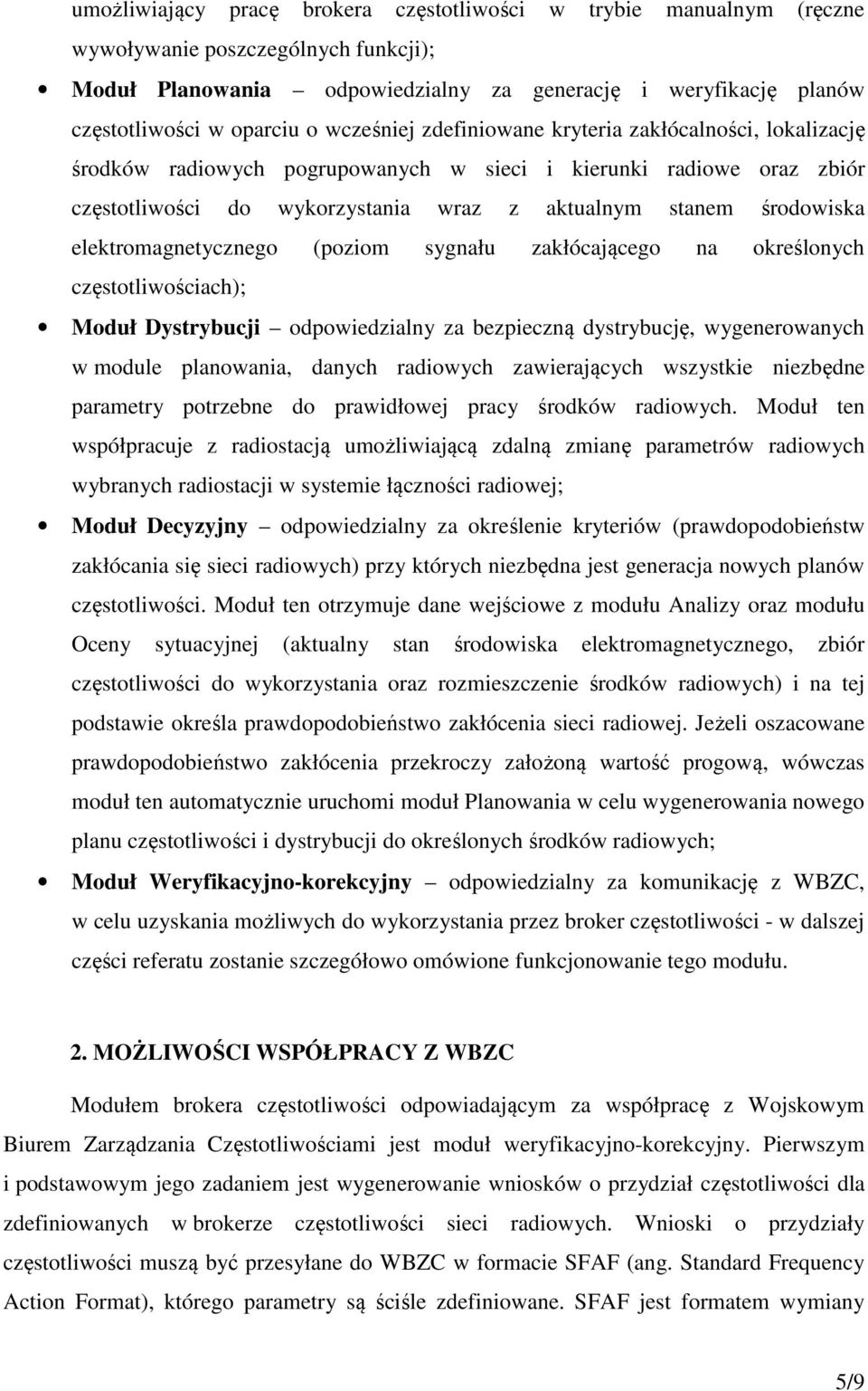 elektromagnetycznego (poziom sygnału zakłócającego na określonych częstotliwościach); Moduł Dystrybucji odpowiedzialny za bezpieczną dystrybucję, wygenerowanych w module planowania, danych radiowych