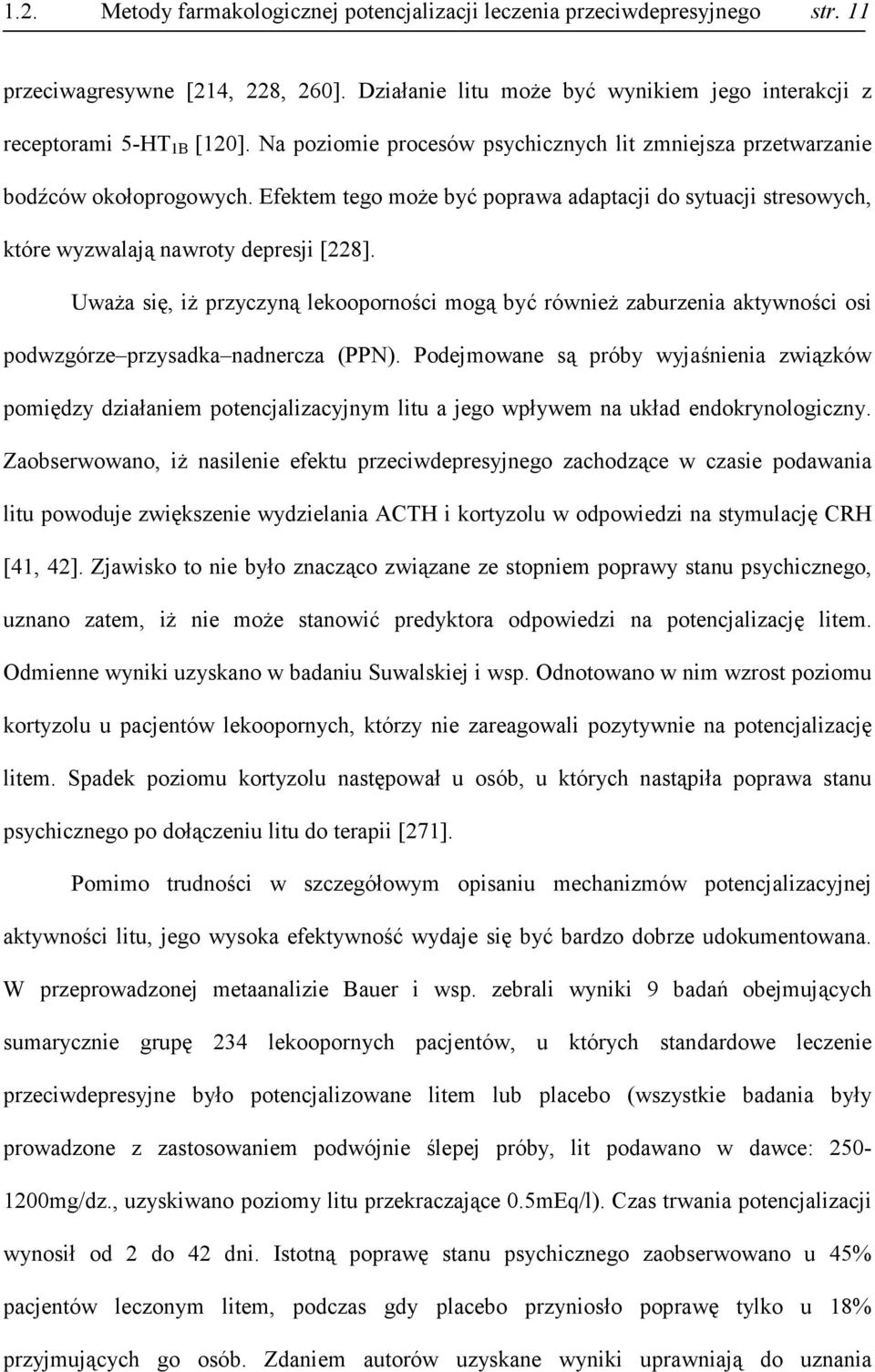Uważa się, iż przyczyną lekooporności mogą być również zaburzenia aktywności osi podwzgórze przysadka nadnercza (PPN).