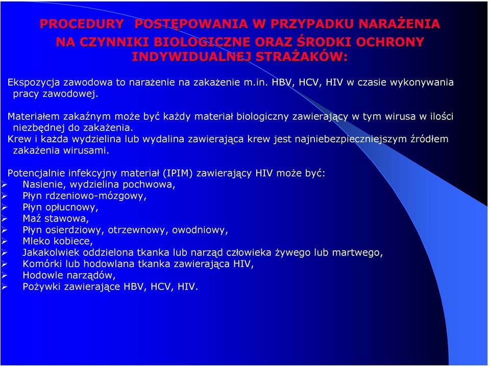 Krew i każda wydzielina lub wydalina zawierająca krew jest najniebezpieczniejszym źródłem zakażenia wirusami.