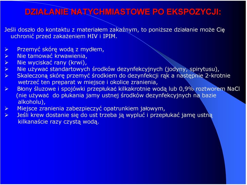 dezynfekcji rąk a następnie 2-krotnie wetrzeć ten preparat w miejsce i okolice zranienia, Błony śluzowe i spojówki przepłukać kilkakrotnie wodą lub 0,9% roztworem NaCl (nie używać do