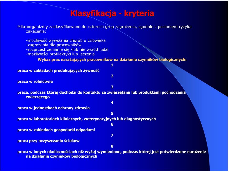2 praca w rolnictwie 3 praca, podczas której dochodzi do kontaktu ze zwierzętami lub produktami pochodzenia zwierzęcego 4 praca w jednostkach ochrony zdrowia 5 praca w laboratoriach klinicznych,