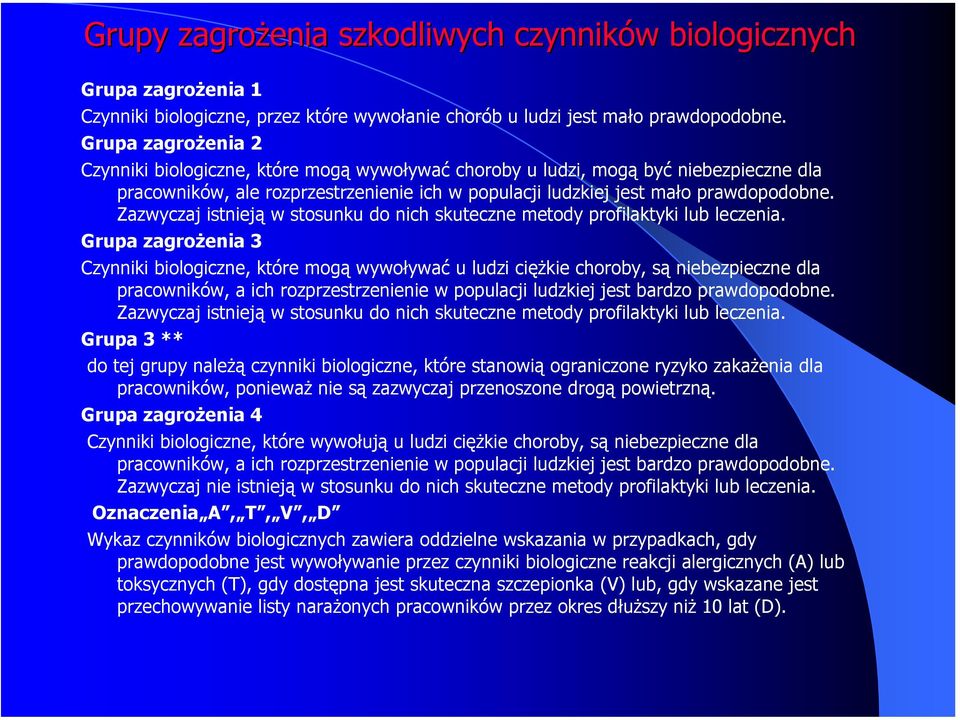 Zazwyczaj istnieją w stosunku do nich skuteczne metody profilaktyki lub leczenia.