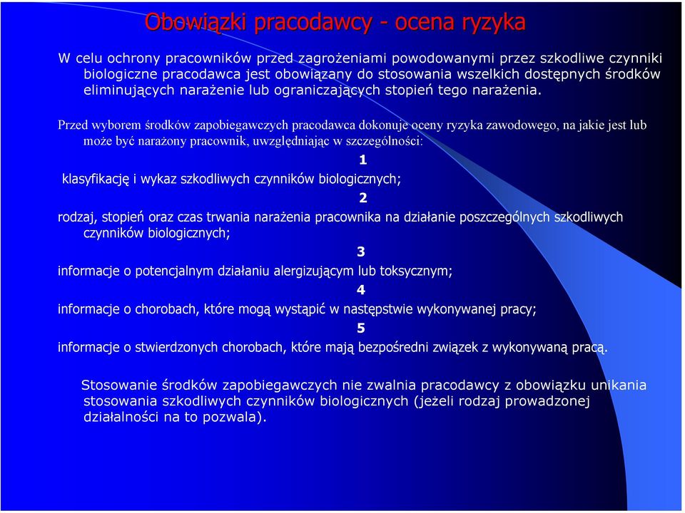 Przed wyborem środków zapobiegawczych pracodawca dokonuje oceny ryzyka zawodowego, na jakie jest lub może być narażony pracownik, uwzględniając w szczególności: klasyfikację i wykaz szkodliwych