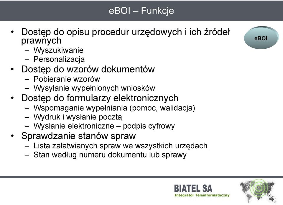 Wspomaganie wypełniania (pomoc, walidacja) Wydruk i wysłanie pocztą Wysłanie elektroniczne podpis cyfrowy